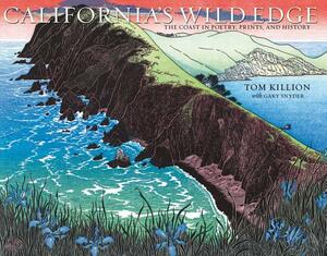 California's Wild Edge: The Coast in Prints, Poetry, and History by Tom Killion