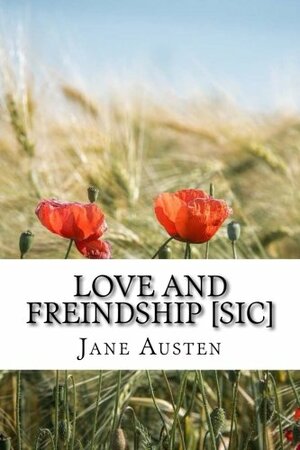 Love and Freindship sic: Love And Freindship And Other Early Works (Love And Friendship) A collection of juvenile writings by Jane Austen by Jane Austen