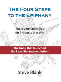 The Four Steps to the Epiphany: Successful Strategies for Products that Win by Steve Blank