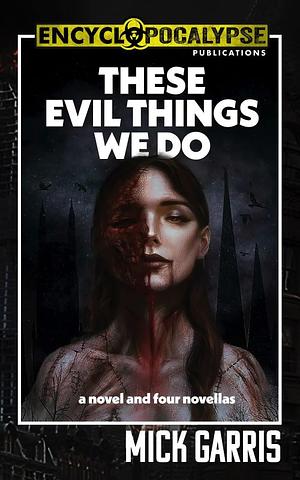 These Evil Things We Do by Mick Garris