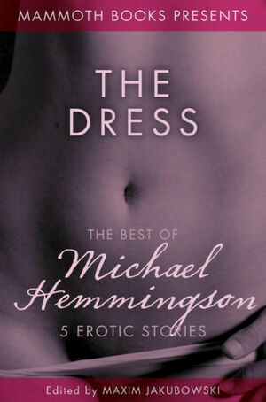 The Mammoth Book of Erotica presents The Best of Michael Hemmingson by Michael Hemmingson