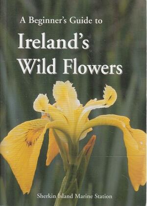 A Beginner's Guide to Ireland's Wild Flowers by John Akeroyd