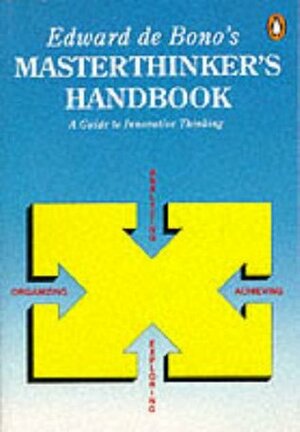Edward de Bono's Masterthinker's Handbook by Edward de Bono