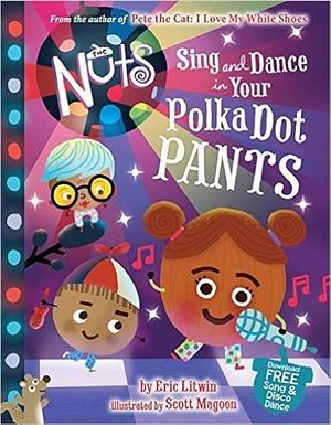 Sing and Dance in Your Polka-Dot Pants by Scott Magoon, Eric Litwin