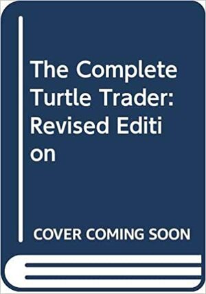 The Complete Turtle Trader: Revised Edition by Michael W. Covel