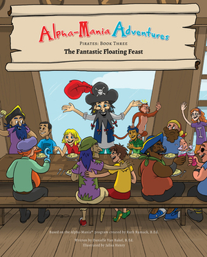 Alpha-Mania Adventures: The Fantastic Floating Feast (Book 3: An Alliteration Book) by Jennifer Makwana, Danielle Van Bakel, Jalisa Henry