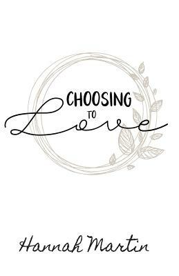 Choosing to Love by Hannah Martin