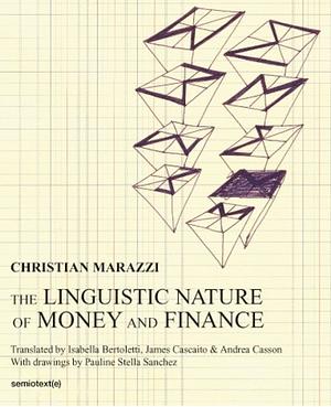 The Linguistic Nature of Money and Finance by Christian Marazzi