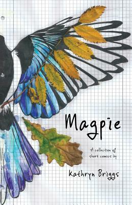 Magpie: A Collection of Short Comics by Kathryn Briggs by Kathryn Briggs