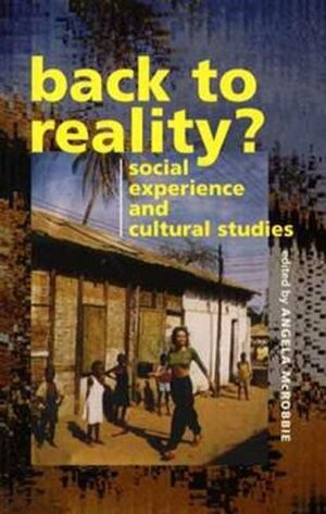 Back to Reality: Social Experience and Cultural Studies by Angela McRobbie