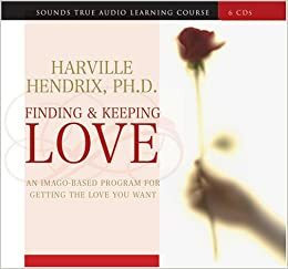 Finding & Keeping Love: An Imago-Based Program for Getting the Love You Want by Harville Hendrix