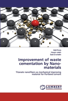 Improvement of waste cementation by Nano-materials by Hosam Saleh, Said El-Sheikh