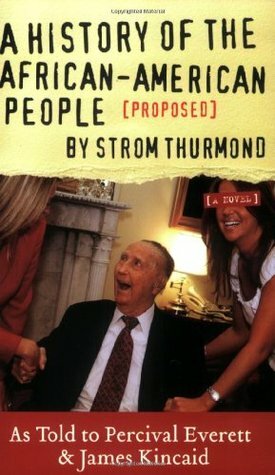 A History of the African-American People Proposed by Strom Thurmond by James R. Kincaid, Percival Everett
