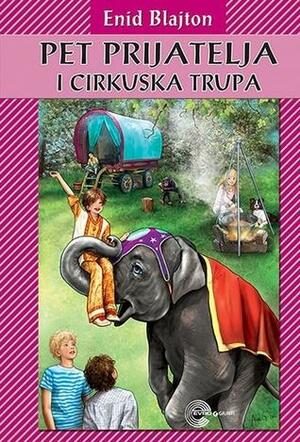 Pet prijatelja i cirkuska trupa by Enid Blyton