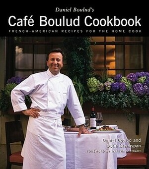 Daniel Boulud's Café Boulud Cookbook: French-American Recipes for the Home Cook by Daniel Boulud, Dorie Greenspan