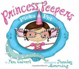 Princess Peepers Picks a Pet by Pam Calvert