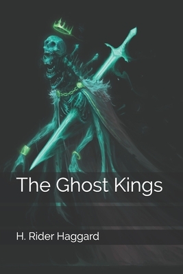 The Ghost Kings by H. Rider Haggard