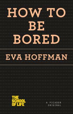 How to Be Bored by Eva Hoffman