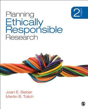 Planning Ethically Responsible Research by Martin Tolich, Joan E. Sieber
