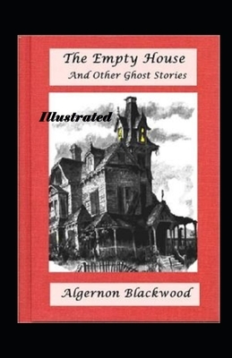 The Empty House and Other Ghost Stories Illustrated by Algernon Blackwood