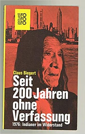 Seit 200 Jahren Ohne Verfassung: 1976, Indianer Im Widerstand by Claus Biegert