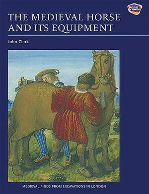 The Medieval Horse and Its Equipment, c.1150-c.1450 by 