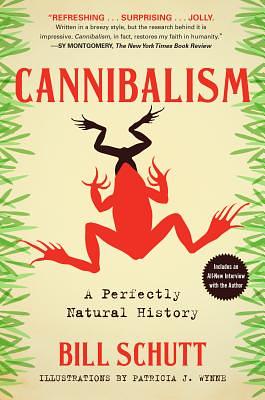 Cannibalism: A Perfectly Natural History by Bill Schutt