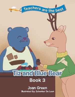 Teachers Are the Best: Book 3 Tiz and Blue Bear by Joan Green