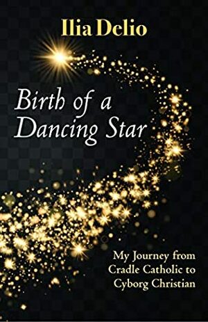 Birth of a Dancing Star by Ilia Delio