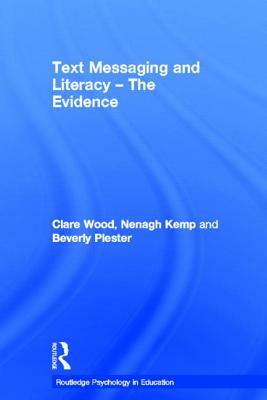 Text Messaging and Literacy - The Evidence by Beverly Plester, Clare Wood, Nenagh Kemp