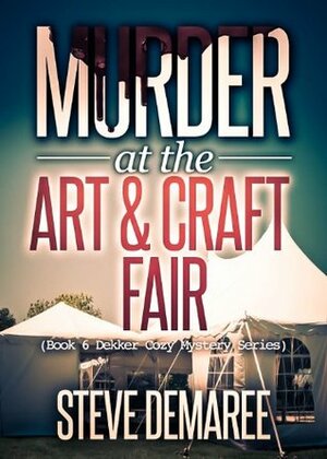 Murder at the Art & Craft Fair by Steve Demaree