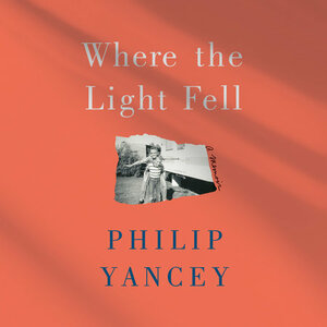 Where the Light Fell: A Memoir by Philip Yancey