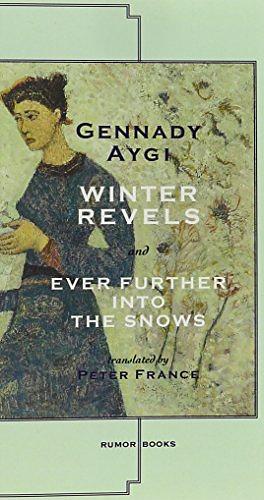Winter Revels and Ever Further Into the Snows by Gennady Aygi