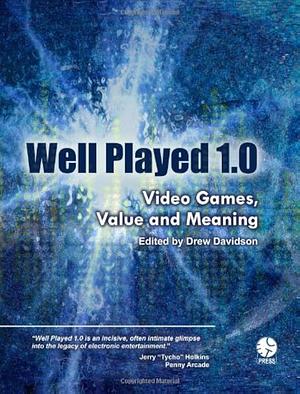 Well Played 1.0: Video Games, Value and Meaning by Drew Davidson