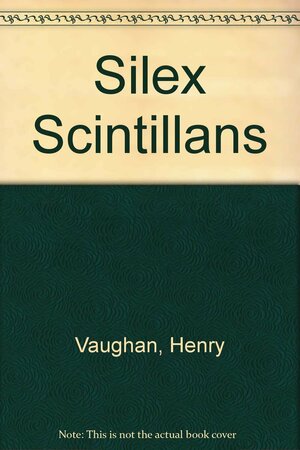 Silex Scintillans by Henry Vaughan