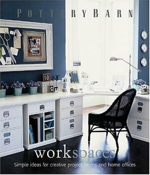 Pottery Barn Work Spaces by Martha Fay, Clay Ide, Mark Lund