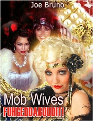 Mob Wives - Fuhgeddaboudit! by Marc Maturo, Joe Bruno