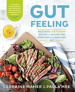 Gut Feeling: Delicious Low FODMAP Recipes to Soothe the Symptoms of a Sensitive Stomach by Paula Mee