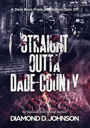 Straight Outta Dade County: A Dem Boyz From Da Bottom Spin Off by Diamond D. Johnson