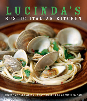 Lucinda's Rustic Italian Kitchen by Quentin Bacon, Lucinda Scala Quinn