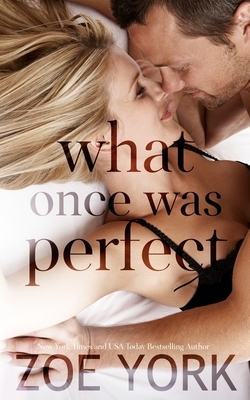 What Once Was Perfect by Zoe York