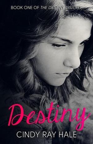 Destiny: A Romeo and Juliet Retelling by Cindy Ray Hale, Cindy Ray Hale