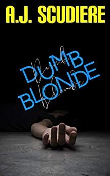 Dumb Blonde by A.J. Scudiere