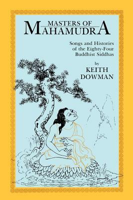 Masters of Mahamudra: Songs and Histories of the Eightyour Buddhist Siddhas by Keith Dowman, Abhayadatta