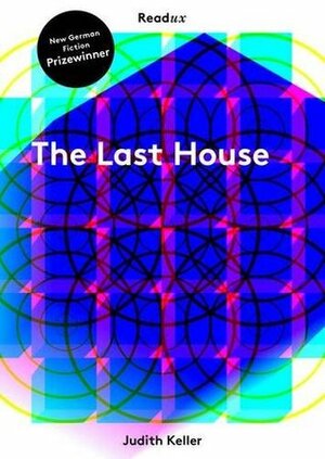 The Last House by Judith Keller, Katy Derbyshire
