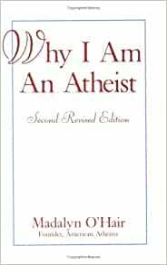 Why I Am an Atheist: Including a History of Materialism by Madalyn Murray O'Hair