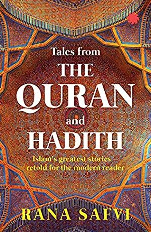 Tales from the Quran and Hadith by Rana Safvi