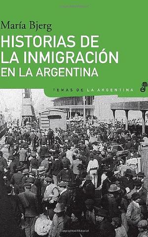 Historias de la inmigración en la Argentina by María Mónica Bjerg