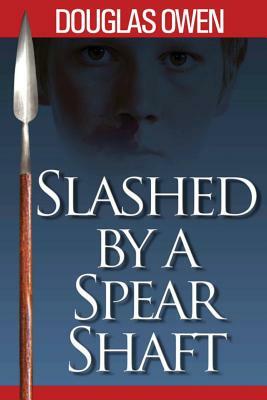 Slashed by a Spear Shaft by Douglas Owen