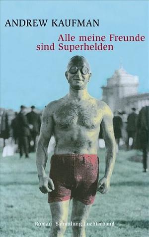 Alle meine Freunde sind Superhelden by Andrew Kaufman